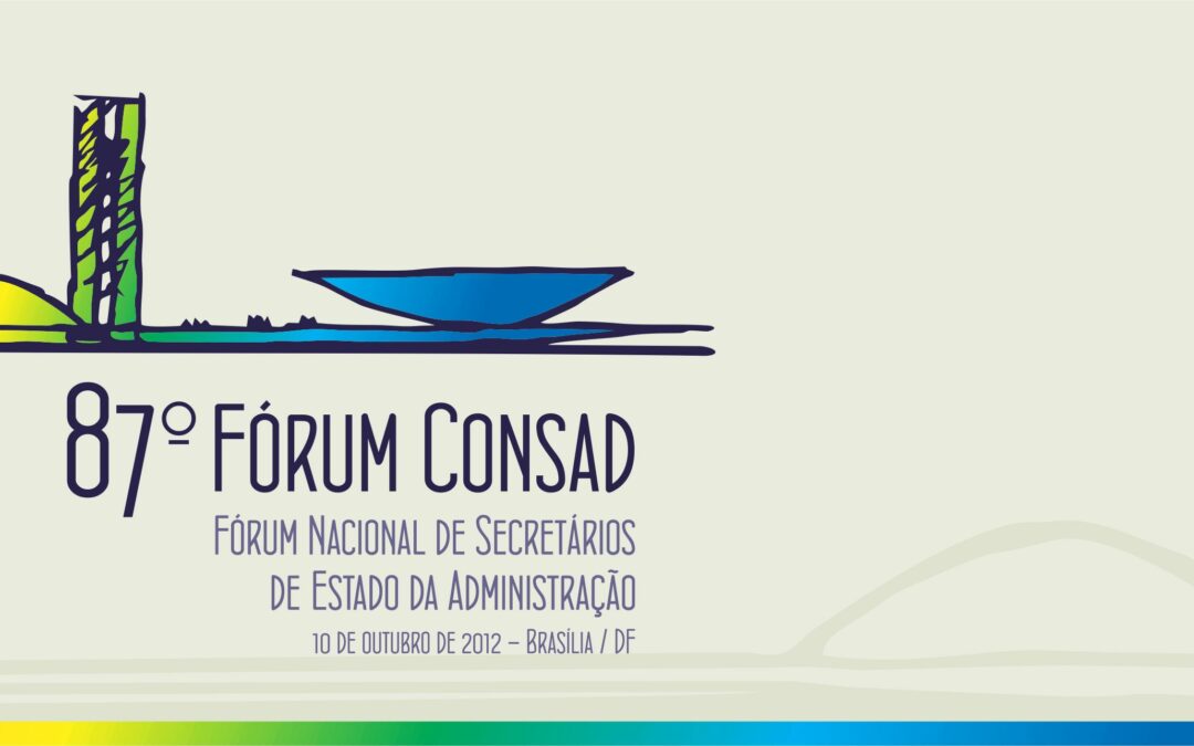 87º FÓRUM NACIONAL DE SECRETÁRIOS DE ESTADO DA ADMINISTRAÇÃO – BRASÍLIA/DF